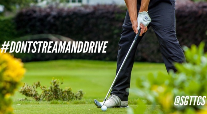 Golf and #DontStreamAndDrive